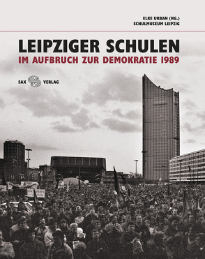 Leipziger Schulen im Aufbruch zur Demokratie 1989 von Urban,  Elke