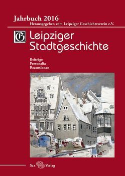 Leipziger Stadtgeschichte. Jahrbuch 2016 von Cottin,  Markus, Kolditz,  Gerald, Kusche,  Beate