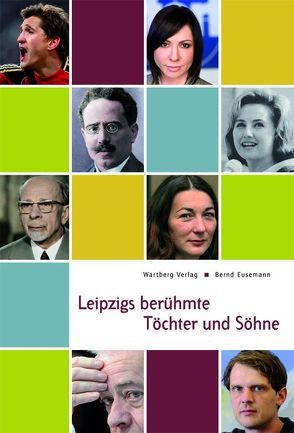 Leipzigs berühmte Töchter und Söhne von Eusemann,  Bernd