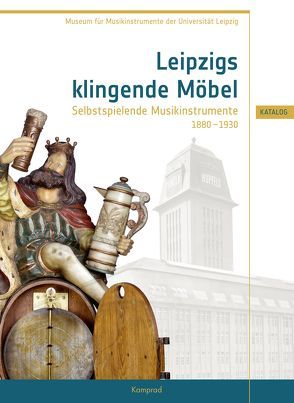 Leipzigs klingende Möbel – Selbstspielende Musikinstrumente 1880–1930 von Heise,  Birgit