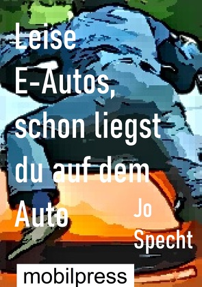 Leise E-Autos, schon liegst du auf dem Auto von Specht,  Jo