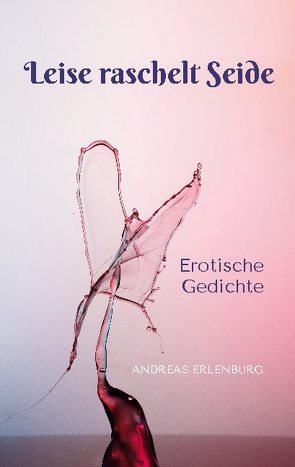 Leise raschelt Seide von Erlenburg,  Andreas