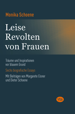 Leise Revolten von Frauen von Eisner,  Margarete, Schoene,  Dieter, Schoene,  Monika