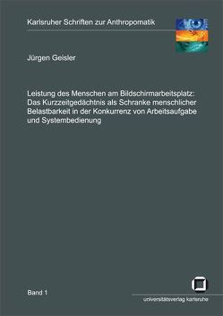 Leistung des Menschen am Bildschirmarbeitsplatz: das Kurzzeitgedächtnis als Schranke menschlicher Belastbarkeit in der Konkurrenz von Arbeitsaufgabe und Systembedienung von Geisler,  Jürgen