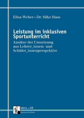 Leistung im inklusiven Sportunterricht von Haas,  Dr. Silke, Weber,  Elisa