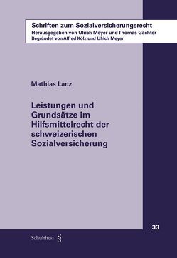 Leistungen und Grundsätze im Hilfsmittelrecht der schweizerischen Sozialversicherung von Lanz,  Mathias