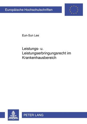 Leistungs- und Leistungserbringungsrecht im Krankenhausbereich von Lee,  Eun-Sun