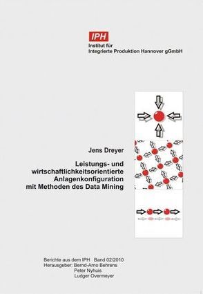 Leistungs- und wirtschaftlichkeitsorientierte Anlagenkonfiguration mit Methoden des Data Mining von Dreyer,  Jens, Nyhuis,  Peter, Overmeyer,  Ludger