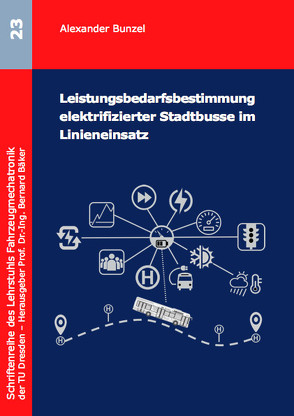 Leistungsbedarfsbestimmung elektrifizierter Stadtbusse im Linieneinsatz von Bunzel,  Alexander