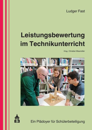 Leistungsbewertung im Technikunterricht von Fast,  Ludger