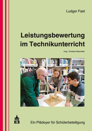 Leistungsbewertung im Technikunterricht von Fast,  Ludger