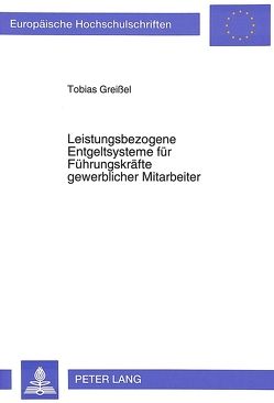 Leistungsbezogene Entgeltsysteme für Führungskräfte gewerblicher Mitarbeiter von Greissel,  Tobias