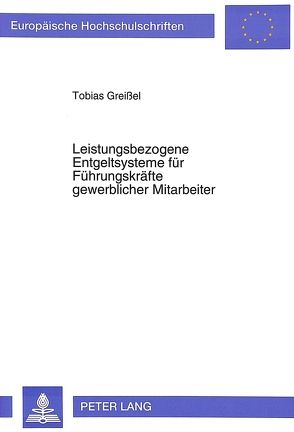 Leistungsbezogene Entgeltsysteme für Führungskräfte gewerblicher Mitarbeiter von Greissel,  Tobias