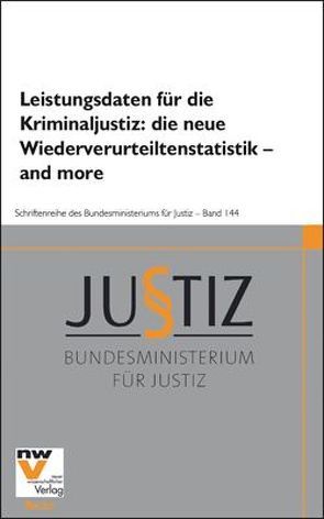 Leistungsdaten für die Kriminaljustiz: die neue Wiederverurteiltenstatistik – and more von Bundesministerium für Justiz, Institut für Rechts- und Kriminalsoziologie