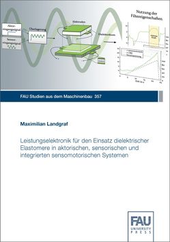 Leistungselektronik für den Einsatz dielektrischer Elastomere in aktorischen, sensorischen und integrierten sensomotorischen Systemen von Landgraf,  Maximilian