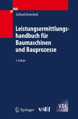 Leistungsermittlungshandbuch für Baumaschinen und Bauprozesse von Girmscheid,  Gerhard