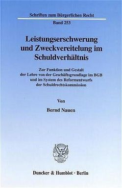 Leistungserschwerung und Zweckvereitelung im Schuldverhältnis. von Nauen,  Bernd