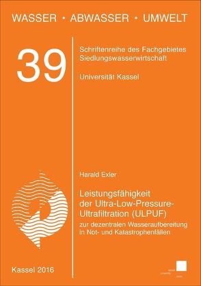 Leistungsfähigkeit der Ultra-Low-Pressure-Ultrafiltration (ULPUF) zur dezentralen Wasseraufbereitung in Not- und Katastrophenfällen von Exler,  Harald