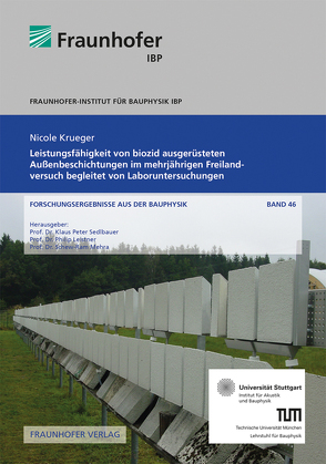 Leistungsfähigkeit von biozid ausgerüsteten Außenbeschichtungen im mehrjährigen Freilandversuch begleitet von Laboruntersuchungen. von Krüger,  Nicole, Leistner,  Philip, Mehra,  Schew-Ram, Sedlbauer,  Klaus