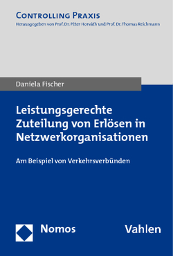 Leistungsgerechte Zuteilung von Erlösen in Netzwerkorganisationen von Fischer,  Daniela