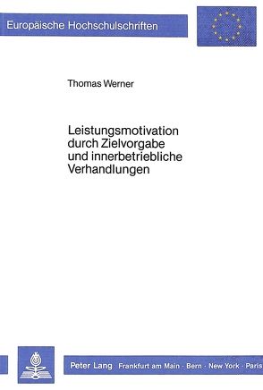 Leistungsmotivation durch Zielvorgabe und innerbetriebliche Verhandlungen von Werner,  Thomas