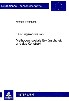 Leistungsmotivation- Methoden, soziale Erwünschtheit und das Konstrukt von Prochaska,  Michael