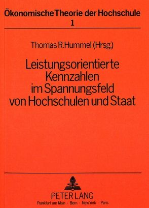 Leistungsorientierte Kennzahlen im Spannungsfeld von Hochschulen und Staat von Hummel,  Thomas R.