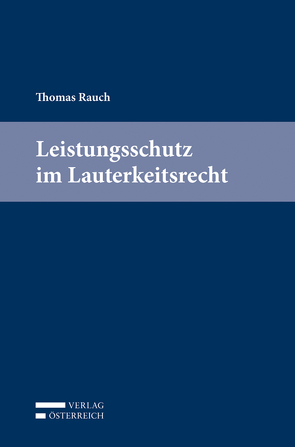 Leistungsschutz im Lauterkeitsrecht von Rauch,  Thomas