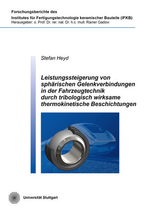 Leistungssteigerung von sphärischen Gelenkverbindungen in der Fahrzeugtechnik durch tribologisch wirksame thermokinetische Beschichtungen von Heyd,  Stefan