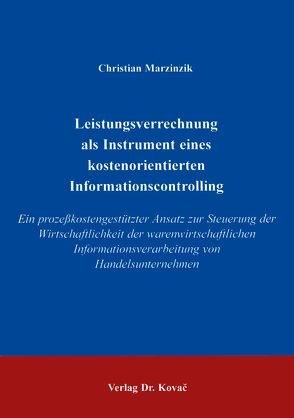 Leistungsverrechnung als Instrument eines kostenorientierten Informationscontrolling von Marzinzik,  Christian