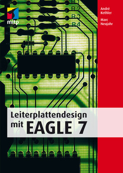 Leiterplattendesign mir EAGLE 7 von Kethler,  André, Neujahr,  Marc