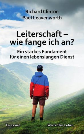 Leiterschaft – wie fange ich an? von Clinton,  Richard, Leavenworth,  Paul