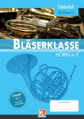 Leitfaden Bläserklasse. Schülerheft Band 1 – Horn von Ernst,  Klaus, Holzinger,  Jens, Jandl,  Manuel, Scheider,  Dominik, Sommer,  Bernhard