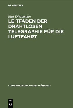 Leitfaden der drahtlosen Telegraphie für die Luftfahrt von Dieckmann,  Max