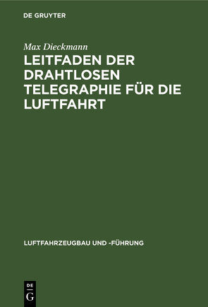 Leitfaden der drahtlosen Telegraphie für die Luftfahrt von Dieckmann,  Max