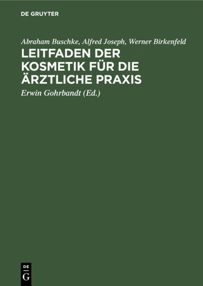 Leitfaden der Kosmetik für die ärztliche Praxis von Birkenfeld,  Werner, Buschke,  Abraham, Gohrbandt,  Erwin, Joseph,  Alfred