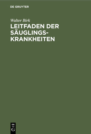 Leitfaden der Säuglingskrankheiten von Birk,  Walter