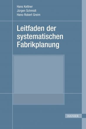 Leitfaden der systematischen Fabrikplanung von Greim,  Hans-Robert, Kettner,  Hans, Schmidt,  Jürgen