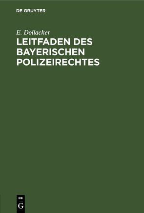 Leitfaden des bayerischen Polizeirechtes von Dollacker,  E.