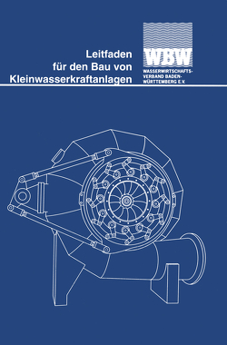 Leitfaden für den Bau von Kleinwasserkraftanlagen von Wasserwirtschaftsverband Baden-Württemberg e. V. (Hrsg.)