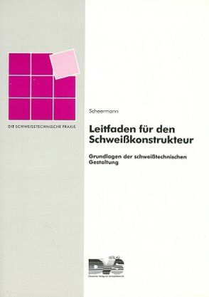Leitfaden für den Schweisskonstrukteur von Scheermann,  Scheermann