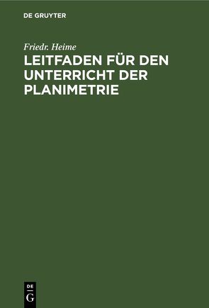 Leitfaden für den Unterricht der Planimetrie von Heime,  Friedr.