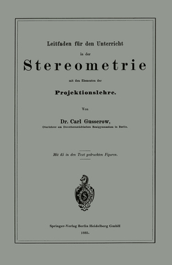 Leitfaden für den Unterricht in der Stereometrie mit den Elementen der Projektionslehre von Gusserow,  Carl