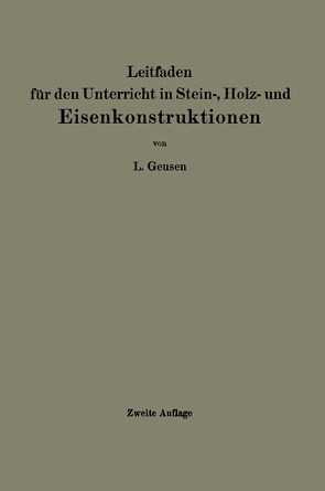 Leitfaden für den Unterricht in Stein-, Holz- und Eisenkonstruktionen an maschinentechnischen Fachschulen von Geusen,  L.