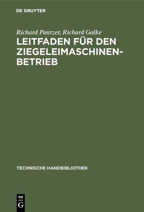 Leitfaden für den Ziegeleimaschinen-Betrieb von Galke,  Richard, Pantzer,  Richard