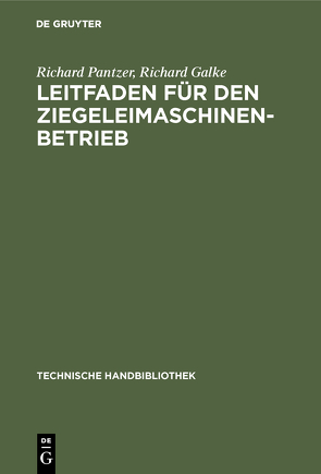 Leitfaden für den Ziegeleimaschinen-Betrieb von Galke,  Richard, Pantzer,  Richard