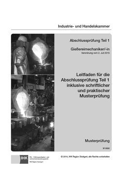 Leitfaden für die Abschlussprüfung Teil 1 (inkl. Musterprüfung) – Gießereimechaniker /-in (0690)