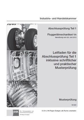 Leitfaden für die Abschlussprüfung Teil 1 inklusive schriftlicher und praktischer Musterprüfung Fluggerätmechaniker/-in (0361)