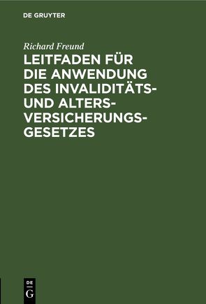 Leitfaden für die Anwendung des Invaliditäts- und Altersversicherungsgesetzes von Freund,  Richard