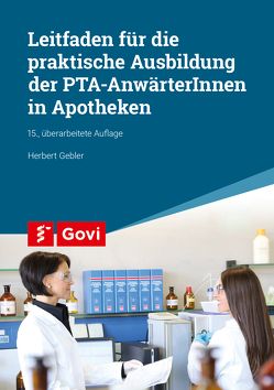 Leitfaden für die praktische Ausbildung von PTA-AnwärterInnen in Apotheken von Gebler,  Herbert